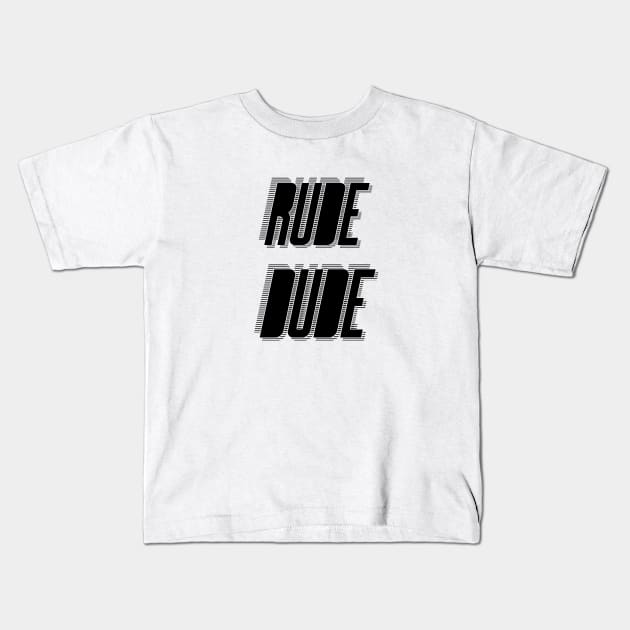 Rude Dude Kids T-Shirt by Sthickers